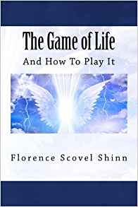 The Game of Life and How to Play It by Florence Scovel Shinn